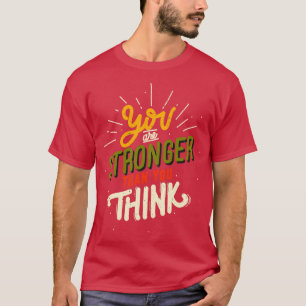 You Are Stronger Than You Think Motivating Saying T-Shirt