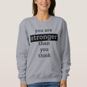 You are stronger than you think sweatshirt