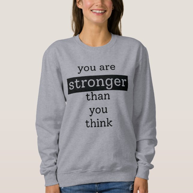 You are stronger than you think sweatshirt (Front)