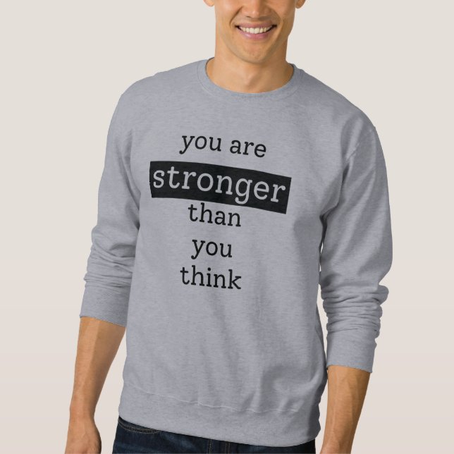 You are stronger than you think sweatshirt (Front)