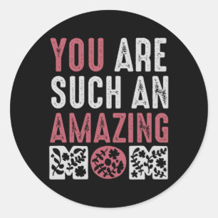 You are such an Amazing Mum Classic Round Sticker