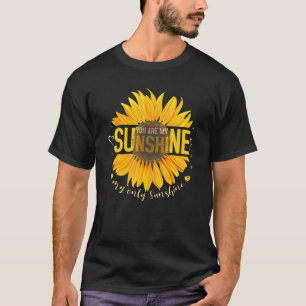 You Are Sunshine My Only Sunshine Sunflower T-Shirt