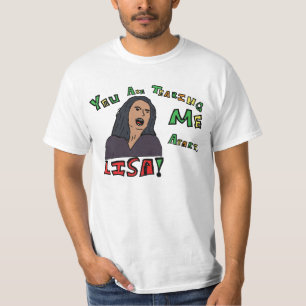 You Are Tearing Me Apart, Lisa! T-Shirt