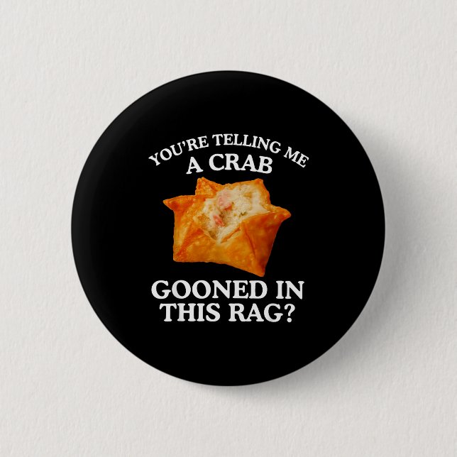 You Are Telling Me A Crab Gooned In This Rag  6 Cm Round Badge (Front)