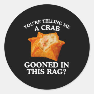 You Are Telling Me A Crab Gooned In This Rag Classic Round Sticker