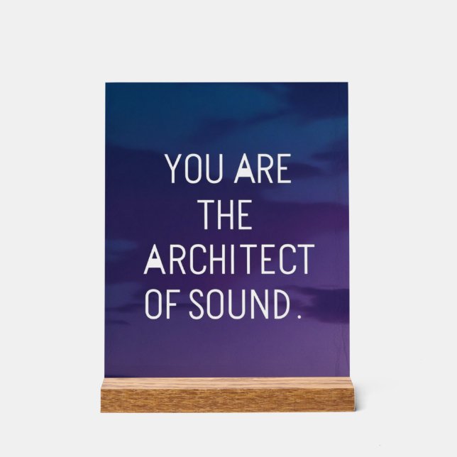 You Are The Architect Of Sound Acrylic Sign (Front)
