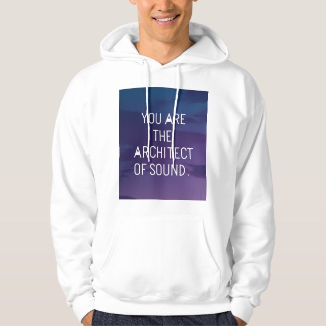 You Are The Architect Of Sound Hoodie (Front)