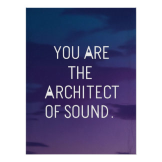 You Are The Architect Of Sound Poster