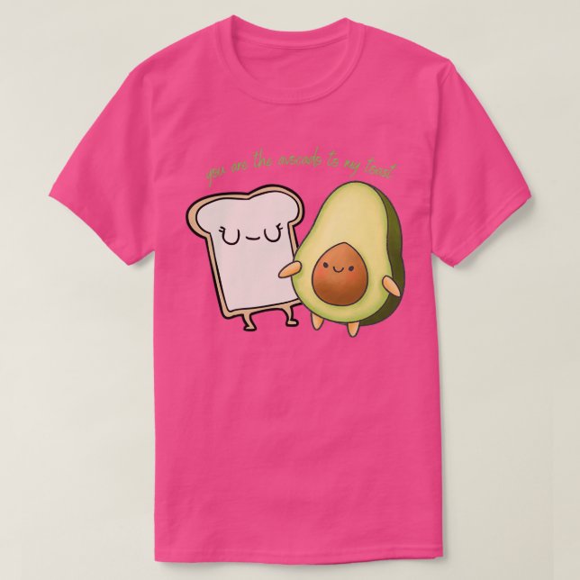 you are the avocado to my toast 8 T-Shirt (Design Front)