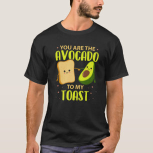 You Are The Avocado To My Toast Avocado T Valentin T-Shirt