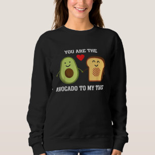 You Are The Avocado To My Toast Cute Foodie Sweatshirt