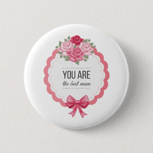 You Are The Best Mum Mother's Day Pin Button