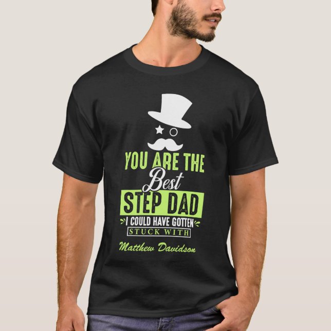You Are The Best Step Dad  T-Shirt (Front)