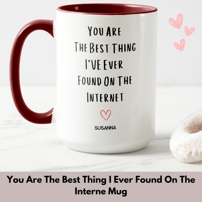 You Are The Best Thing I Ever Found On The Interne Mug (You Are The Best Thing I Ever Found On The Interne Mug)