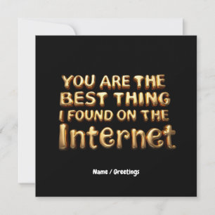 You Are the Best Thing I Found on Internet Love Invitation