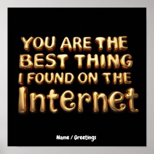 You Are the Best Thing I Found on Internet Love  Poster