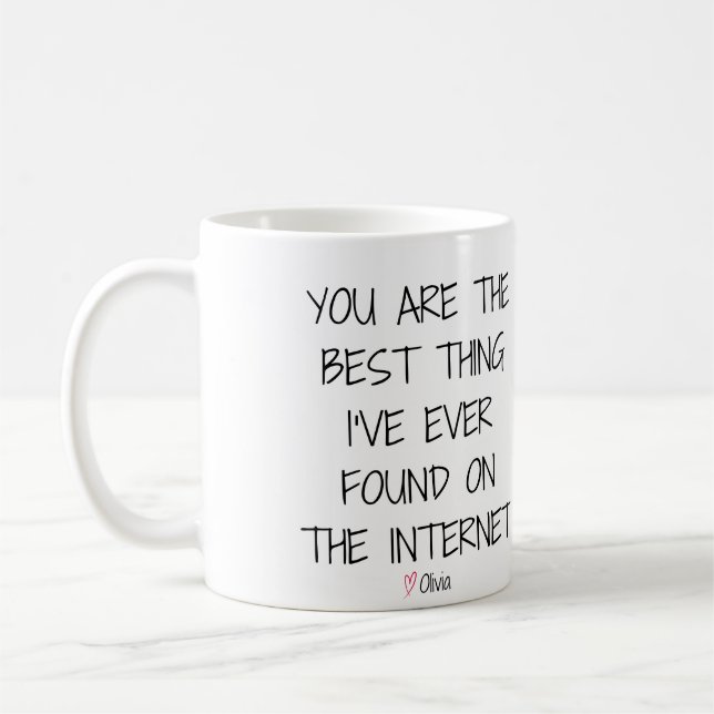 You Are The Best Thing I've Ever Found On Internet Coffee Mug (Left)