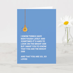You are the bright side uplifting motivation love card