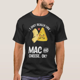 You Are The Cheese To My Macaroni Mac And Cheese T-Shirt