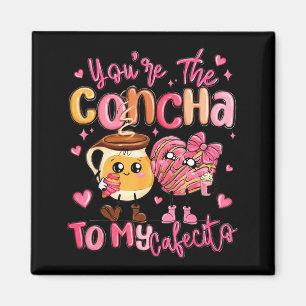 You Are The Concha To My Cafecito Funny Mexican Va Magnet