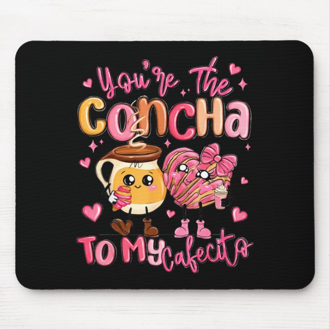 You Are The Concha To My Cafecito Funny Mexican Va Mouse Pad (Front)