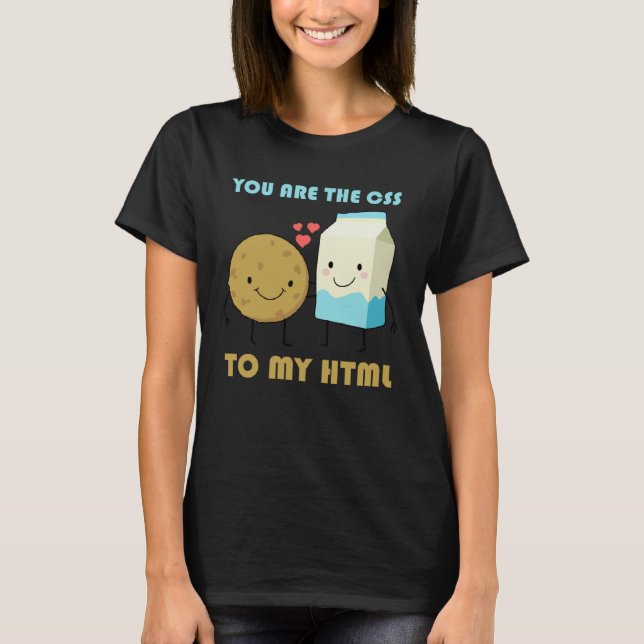 You Are The CSS To My HTML Front End Developer Web T-Shirt (Front)