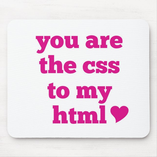 You Are The CSS To My HTML Mouse Pad (Front)
