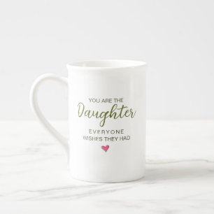 You Are The Daughter Everyone Wishes They Had Bone China Mug