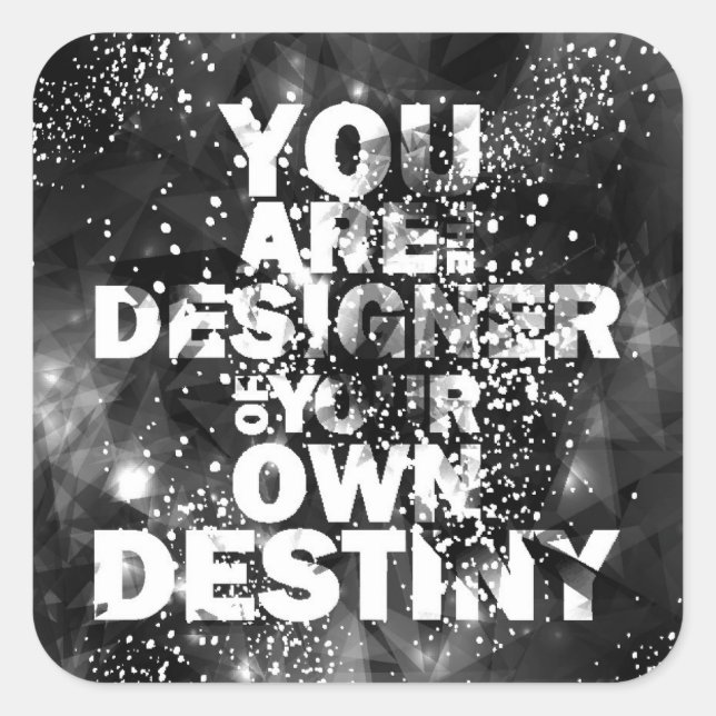 You Are The Designer Of Your Own Destiny Square Sticker (Front)