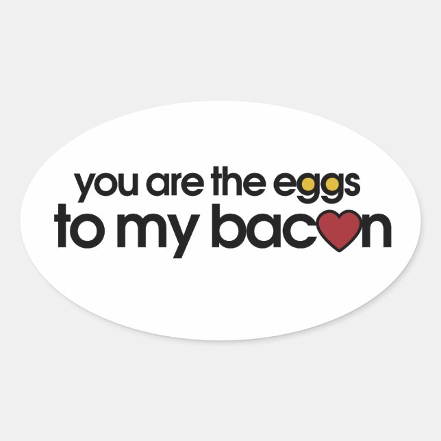 You are the eggs to my Bacon Oval Sticker (Front)