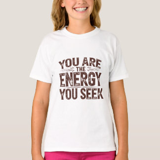 You are the energy you are looking for T-Shirt