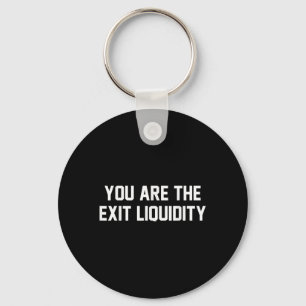You Are The Exit Liquidity Blockchain Crypto Inves Key Ring