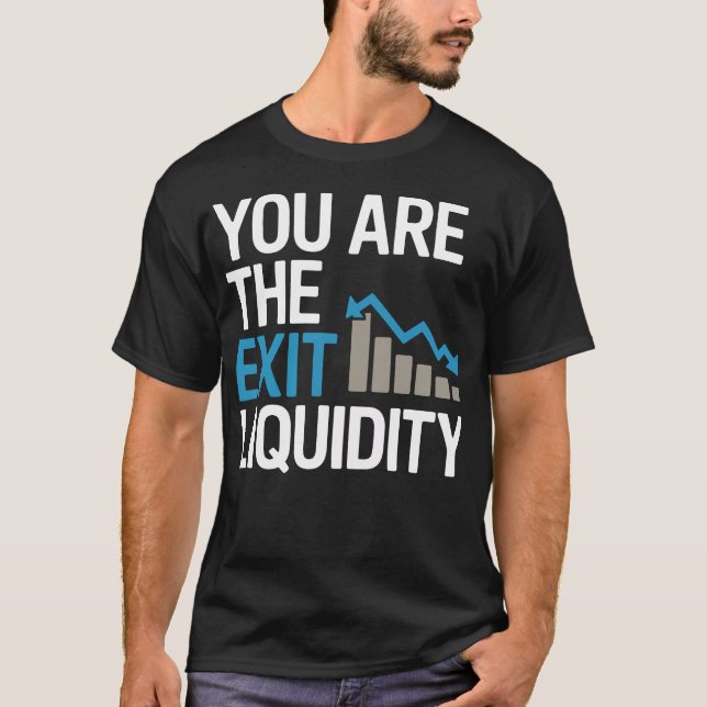 “You Are the Exit Liquidity” – Funny Crypto & Trad T-Shirt (Front)