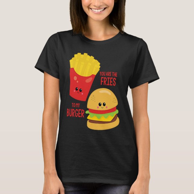 You Are The Fries To My Burger Best Friend Valenti T-Shirt (Front)