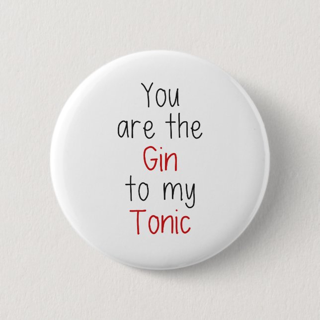 You are the Gin to my Tonic 6 Cm Round Badge (Front)