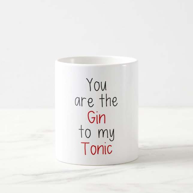 You are the Gin to my Tonic Coffee Mug (Center)