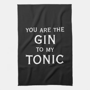 You are the gin to my tonic elegant black & white tea towel
