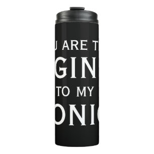You are the gin to my tonic funny alcohol quote thermal tumbler