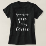 You Are The Gin To My Tonic typography t shirt<br><div class="desc">You Are The Gin To My Tonic typography t shirt. Funny drinking quote for men and women, newly weds, couple, bride and groom etc. Cute Birthday, engagement or wedding party favour gift idea for friends and family. Alcohol humour. Stylish script calligraphy typography template. Also fun as prop for bachelor or...</div>