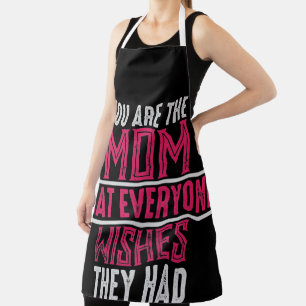 You Are The Mum That Everyone Wishes They Had Apron