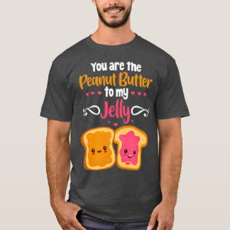 You Are The Peanut Butter To My Jelly T-Shirt