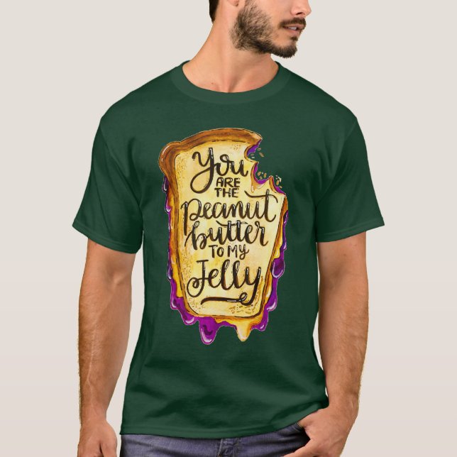 You Are the Peanut Butter To My Jelly T-Shirt (Front)
