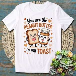 You Are The Peanut Butter To My Toast Couples T-Shirt