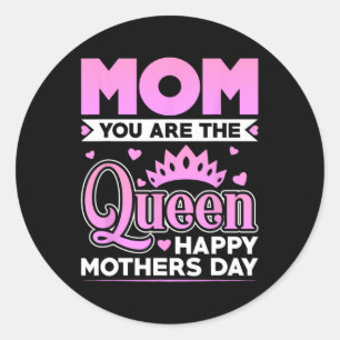 You Are The Queen Happy Mothers Day  Classic Round Sticker