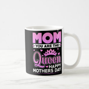 You Are The Queen Happy Mothers Day Coffee Mug