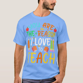 You Are The Reason I Love To Teach Kindergarten Pr T-Shirt