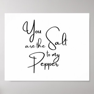 You Are the Salt to My Pepper Poster