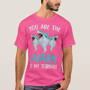 You Are The Shark To My Tornado For Shark Lover  T-Shirt
