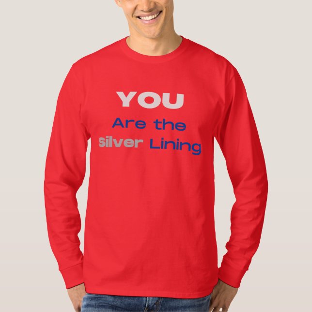 You are the Silver Lining T-shirt (Front)