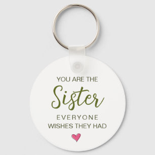 You Are The Sister Everyone Wishes They Had Key Ring